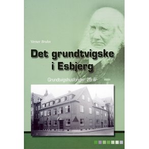 Det grundtvigske i Esbjerg  Grundtvigshusfonden 25 r