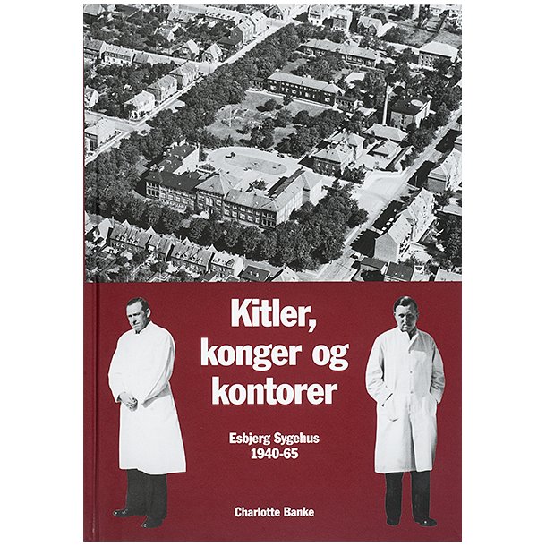 Kitler, konger og kontorer  Esbjerg Sygehus 1940-65